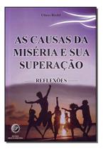 Causas da Miséria e Sua Superação, as - Reflexões Causas da Miséria e Sua Superação, as - Reflexões