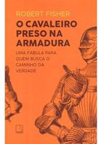 Cavaleiro Preso na Armadura, o - 38Ed/20 Cavaleiro Preso na Armadura, o - 38Ed/20
