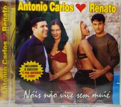 Cd Antônio Carlos & Renato - Nòis Não Vive Sem Muiè