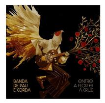 CD Banda de Pau e Corda - Entre a Flor e a Cruz (Digipack) - Biscoito Fino