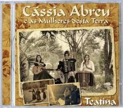 CD - Cassia Abreu e as Mulheres desta Terra - Teatina - Acit