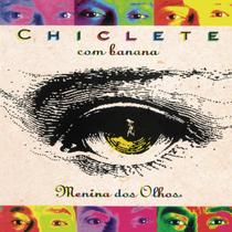 CD Chiclete com Banana - Menina dos Olhos