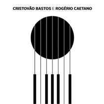 CD - Cristovão Bastos e Rogério Caetano