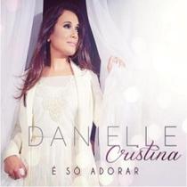 CD Danielle Cristina - É Só Adorar