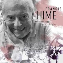 CD Francis Hime - Não Navego Pra Chegar(Digipack)