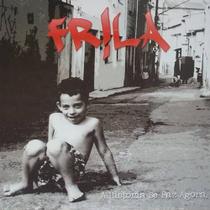 Cd - Frila / A História Se Faz Agora