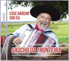 CD - Gaucho Da Fronteira - Esse Gaucho Sou Eu - Show do Sul