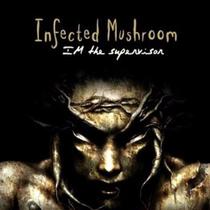 Cd - Infected Mushroom / Im The Supervison