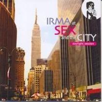 Cd Irma At Sex And The City (daylight Sessions) - LC