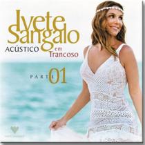 Cd - Ivete Sangalo - Acustico Em Trancoso = Parte 01 Cd - Ivete Sangalo - Acustico Em Trancoso = Parte 01