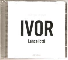 Cd Ivor Lancellotti - Tudo Que Eu Quis