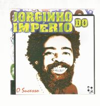Cd jorginho do imperio : o sucesso