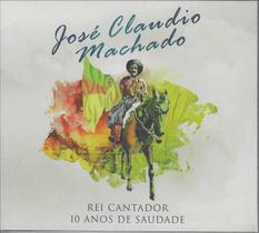 Cd - José Claudio Machado - Rei Cantador - 10 Anos De Saudade
