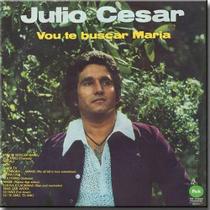 Cd julio césar - vou te buscas maria 1975 discobertas