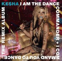 Cd Kesha I Am The Dance Commander + I Command You To Dance: The Remix Album