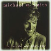 Cd - Michael W. Smith / The First Decade 1983-1993 Cd - Michael W. Smith / The First Decade 1983-1993