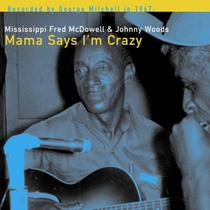 CD Mississippi Fred McDowell & Johnny Woods Mama Says I'm Crazy CD Mississippi Fred McDowell & Johnny Woods Mama Says I'm Crazy