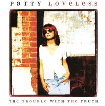 Cd patty loveless: the trouble with the truth Cd patty loveless: the trouble with the truth