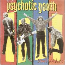 Cd Psychotic Youth - Small Wonders Cd Psychotic Youth - Small Wonders