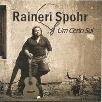 Cd - Raineri Spohr - Um Certo Sul - Independente