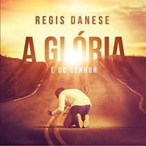 CD Regis Danese - A Gloria é Do Senhor - Presentes Evangélicos