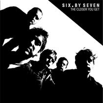 Cd - Six By Seven - The Closer You Get