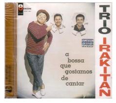CD Trio Irakitan A Bossa que Gostamos de Cantar NOVO E LACRADO