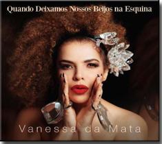 Cd Vanessa da Mata - Quando Deixamos - Nossos Beijos na Esquina
