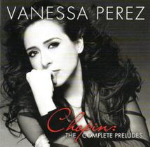Cd vanessa perez: chopin the complete preludes Cd vanessa perez: chopin the complete preludes