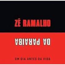 CD Zé Ramalho Da Paraíba - Um Dia Antes Da Vida CD Zé Ramalho Da Paraíba - Um Dia Antes Da Vida