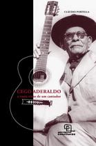Cego Aderaldo - A Vasta Visão de Um Cantador Cego Aderaldo - A Vasta Visão de Um Cantador