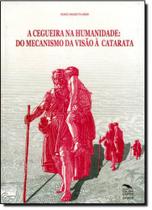 Cegueira na Humanidade, A: Do Mecanismo da Visão À Catarata