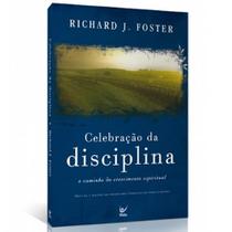 Celebração da Disciplina Richard Foster - Editora Vida Celebração da Disciplina Richard Foster - Editora Vida