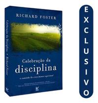 Celebração Da Disciplina - Richard J. Foster Transformação Espiritual Profunda