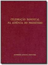 Celebracao Dominical Na Ausencia Do Presbitero - SECRETARIADO NACIONAL DE LITUR