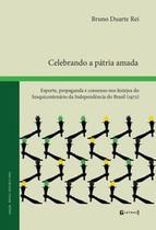 CELEBRANDO A PATRIA AMADA - Esporte, propaganda e consenso nos festejos do Sesquicentenário da Independência do Brasil (1972) - 7 LETRAS