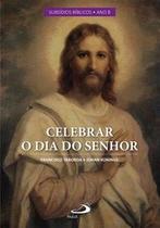 Celebrar o dia do Senhor - Paulus Editora Celebrar o dia do Senhor - Paulus Editora