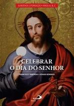 Celebrar o dia do Senhor Celebrar o dia do Senhor