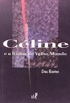 Céline E A Ruína Do Velho Mundo Céline E A Ruína Do Velho Mundo