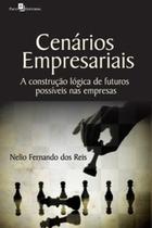 Cenários empresariais: a construção lógica de futuros possíveis nas empresas - PACO EDITORIAL Cenários empresariais: a construção lógica de futuros possíveis nas empresas - PACO EDITORIAL