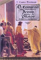 Centurião que Espionava Jesus a Mando de Pilatos: A História Viva de Jesus - EDITORA DA MENTE