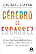 Cérebro de escassez: ajuste a sua mentalidade de desejo e reprograme os seus hábitos para prosperar com o suficiente