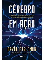 Cérebro Em Ação - A História Detalhada Da Eterna Reconfiguração Do Cérebro