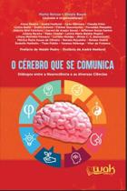 Cerebro Que se Comunica, O: Dialogos entre a Neurociencia e as Diversas Cie Cerebro Que se Comunica, O: Dialogos entre a Neurociencia e as Diversas Cie