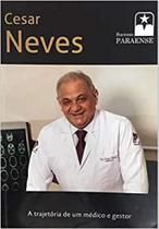 Cesar Neves - A Trajetória de Um Médico e Gestor