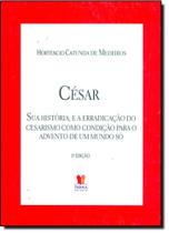 César - Sua História - E a Erradicação do Cesarismo César - Sua História - E a Erradicação do Cesarismo