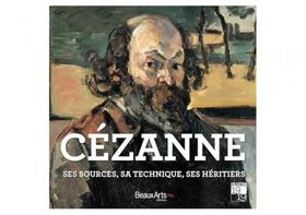 Cezanne - ses sources, sa technique, ses heritiers - BEAUX ARTS EDITIONS