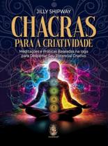 Chacras Para a Criatividade - Meditações e Práticas Baseadas Na Ioga Para Despertar Seu Potencial Criativo Chacras Para a Criatividade - Meditações e Práticas Baseadas Na Ioga Para Despertar Seu Potencial Criativo
