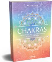 Chakras - O Guia Clássico para o Equilíbrio e a Cura do Sistema Energético - MANTRA