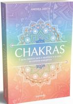 Chakras - O Guia Clássico para o Equilíbrio e a Cura do Sistema Energético